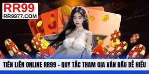 Tiến Liên Online RR99 - Quy Tắc Tham Gia Ván Đấu Cực Dễ Hiểu